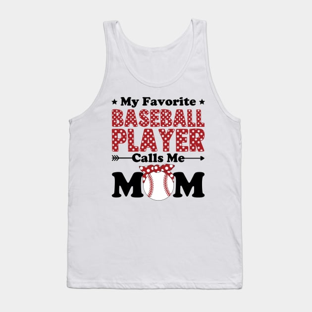 My Favorite Baseball Player Calls Me Mom Tank Top by DragonTees